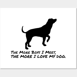 The More Boys i Meet, The More i Love My Dog Posters and Art